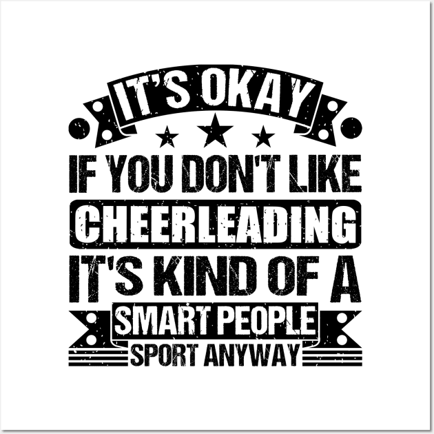 It's Okay If You Don't Like Cheerleading It's Kind Of A Smart People Sports Anyway Cheerleading Lover Wall Art by Benzii-shop 